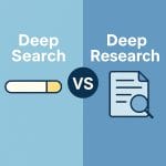 Deep Search vs Deep Research